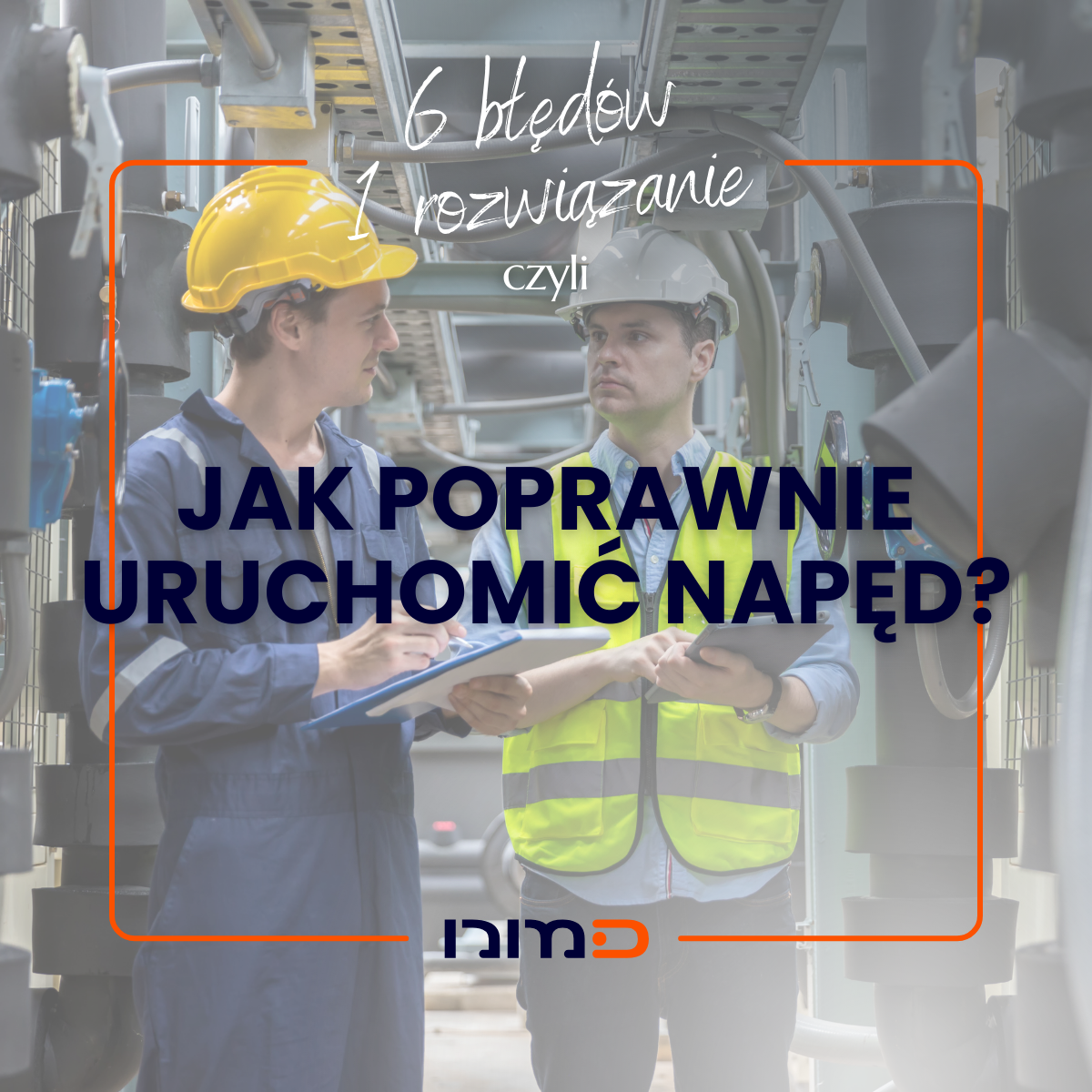 Jak poprawnie uruchomić napęd? 5 błędów i jak ich unikać.